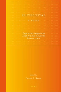 Pentecostal Power: Expressions, Impact and Faith of Latin American Pentecostalism
