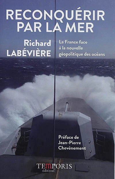 Reconquérir par la mer: la France face à la nouvelle géopolitique des océans