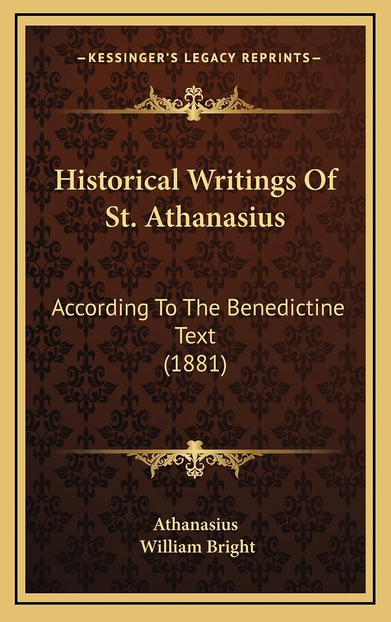 Historical Writings Of St. Athanasius: According To The Benedictine Text (1881)