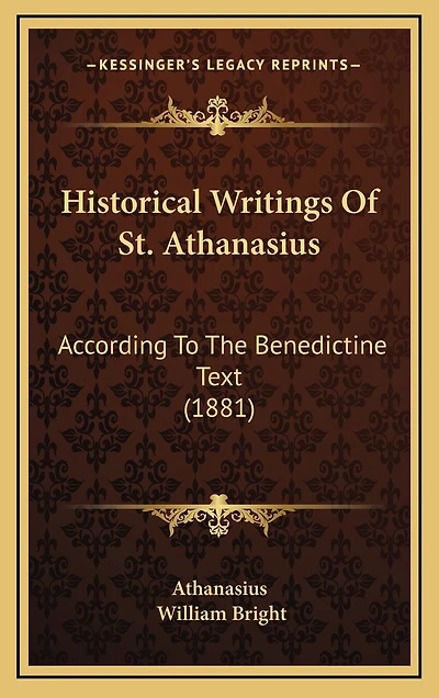 Historical Writings Of St. Athanasius: According To The Benedictine Text (1881)