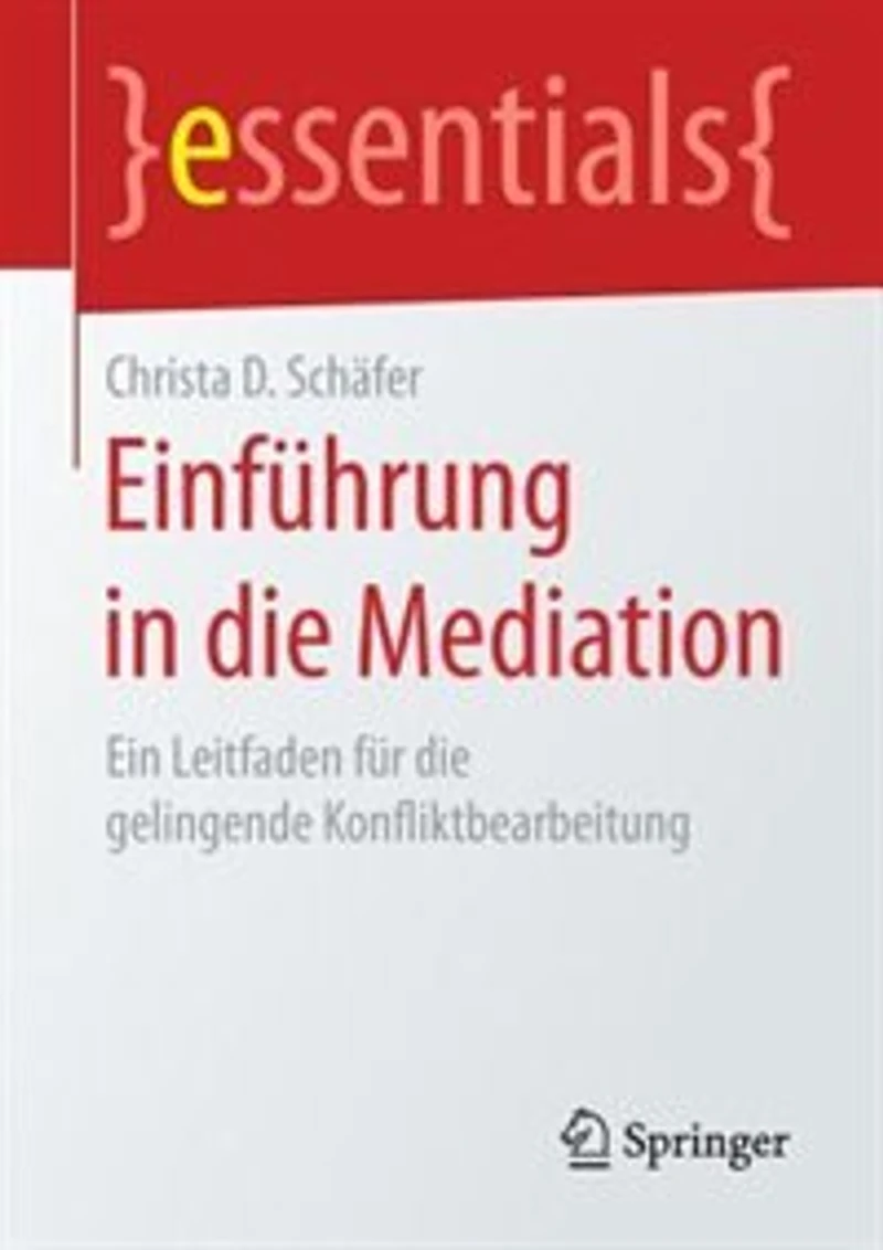 Einführung Die Mediation: Ein Leitfaden Für Gelingende Konfliktbearbeitung