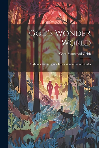 God's Wonder World: A Manual for Religious Instruction in Junior Grades