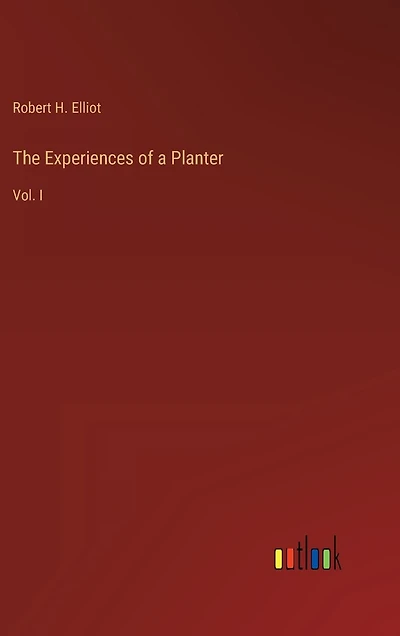 The Experiences of a Planter: Vol. I