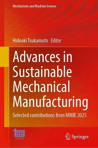 Advances Sustainable Mechanical Manufacturing: Selected contributions from MMIE 2025