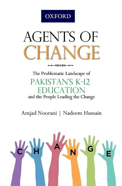 Agents Of Change: The Problematic Landscape Pakistans K-12 Education And People Leading Change