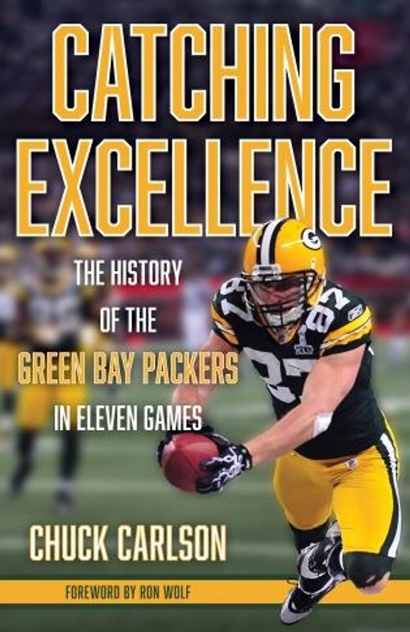 Catching Excellence: The History Of The Green Bay Packers In Eleven Games