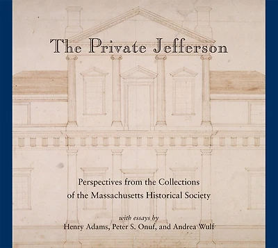 the Private Jefferson: Perspectives from Collections of Massachusetts Historical Society