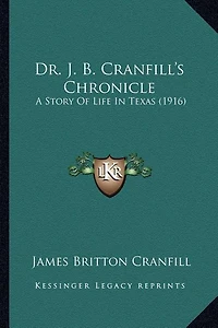 Dr. J. B. Cranfill's Chronicle: A Story Of Life In Texas (1916)