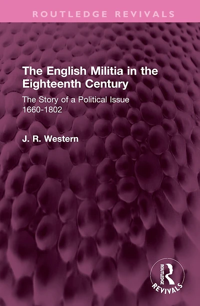 The English Militia Eighteenth Century: Story of a Political Issue 1660-1802