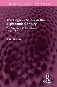 The English Militia Eighteenth Century: Story of a Political Issue 1660-1802
