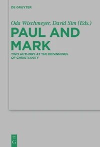 Paul and Mark: Comparative Essays Part I. Two Authors at the Beginnings of Christianity