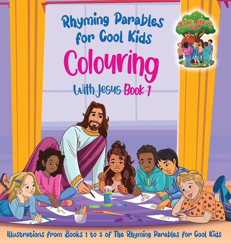Colouring With Jesus Book 1- Illustrations From Books 1 to 3 of The Rhyming Parables For Cool Kids!: Rhyming Parables For Cool Kids