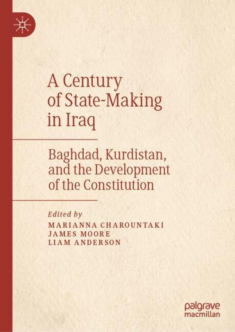 A Century of State-Making Iraq: Baghdad, Kurdistan, and the Development Constitution