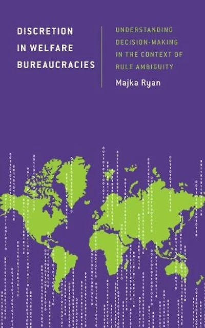 Discretion Welfare Bureaucracies: Understanding Decision-Making the Context of Rule Ambiguity