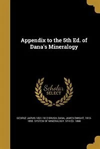 Appendix to the 5th Ed. of Dana's Mineralogy
