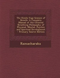 the Hindu-Yogi Science of Breath: A Complete Manual Oriental Breathing Philosophy Physical, Mental, Psychic and Spiritual D
