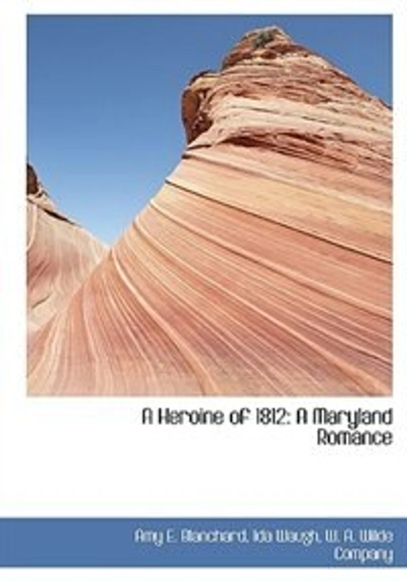 A Heroine of 1812: Maryland Romance (Classic Reprint)