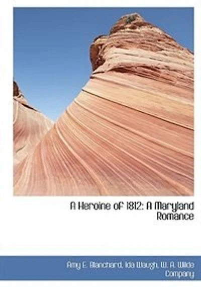 A Heroine of 1812: Maryland Romance (Classic Reprint)