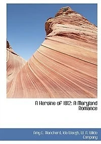A Heroine of 1812: Maryland Romance (Classic Reprint)