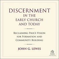 Discernment the Early Church and Today: Reclaiming Paul's Vision for Formation Community Building