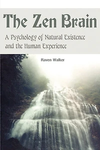 The Zen Brain: A Psychology of Natural Existence and the Human Experience