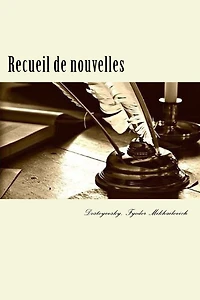 Recueil de nouvelles: (Les Nuits blanches-Le Moujik Marey-Krotkaïa-La Centenaire-L'Arbre de Noël)