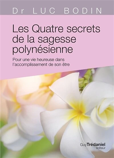 Les quatre secrets de la sagesse polynésienne: pour une vie heureuse dans l'accomplissement son être
