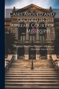 Cases Argued and Decided in the Supreme Court of Mississippi ...; Volume 15