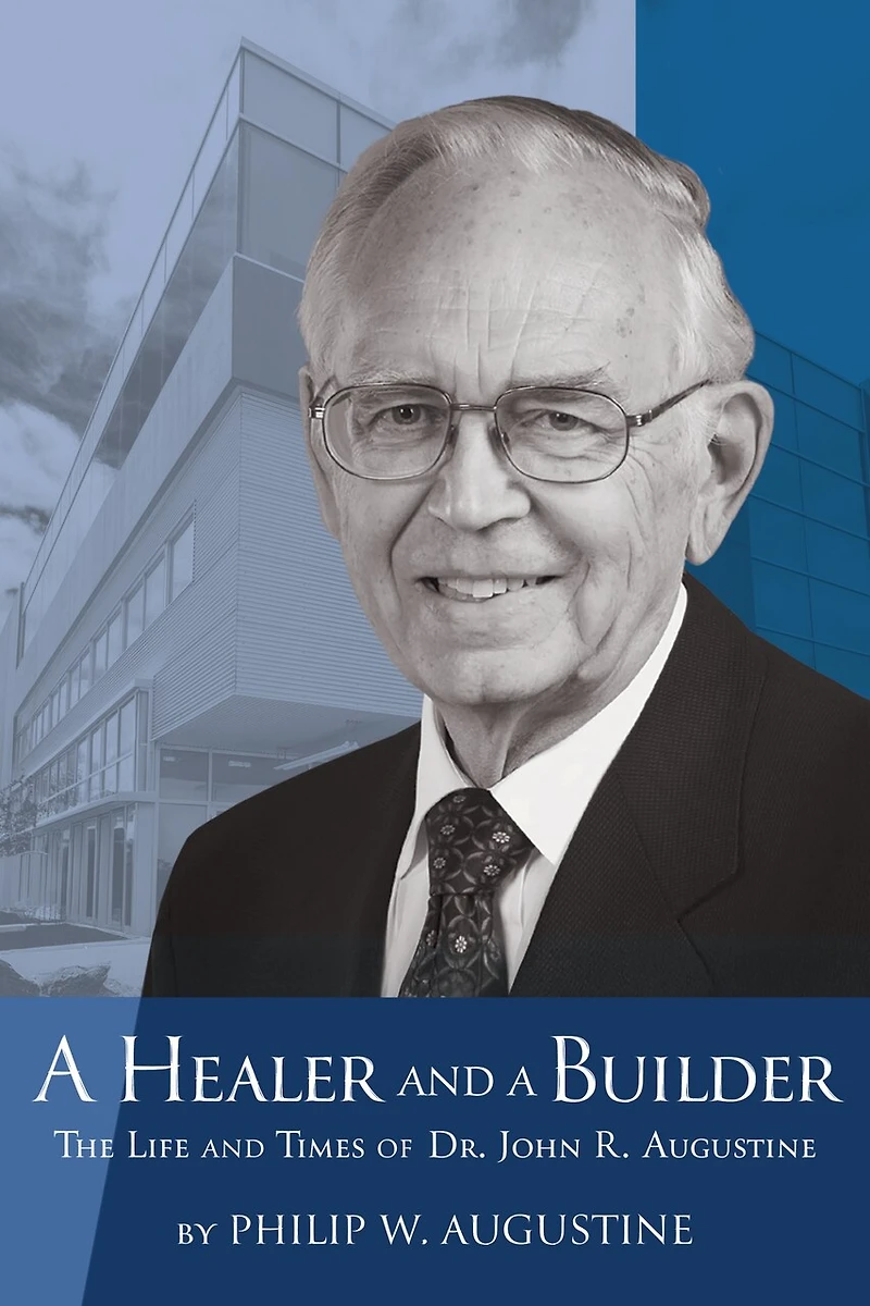 a Healer and Builder: The Life Times of Dr. John R. Augustine