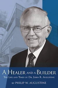 a Healer and Builder: The Life Times of Dr. John R. Augustine