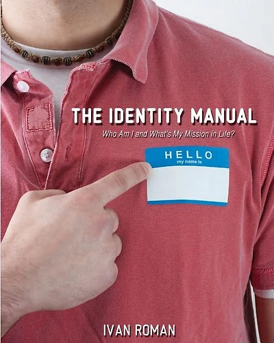 The Identity Manual: Who am I and what is my mission in life?