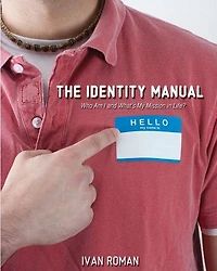 The Identity Manual: Who am I and what is my mission in life?