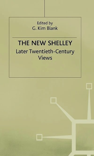 The New Shelley: Later Twentieth-century Views