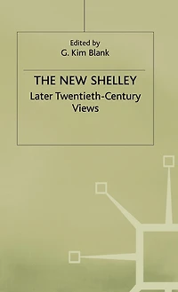 The New Shelley: Later Twentieth-century Views