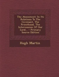 The Atonement: Its Relations To Covenant, Priesthood, Intercession Of Our Lord