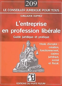 L'entreprise en profession libérale : guide juridique et pratique, mode d'emploi : création, fonctionnement, cadres juridique, social et fiscal: guide juridique et pratique, mode d'emploi