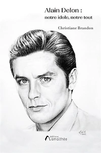Alain Delon: Notre idole, Notre tout