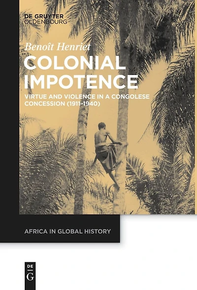 Colonial Impotence: Virtue and Violence a Congolese Concession (1911–1940)