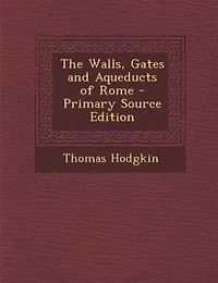 The Walls, Gates and Aqueducts of Rome
