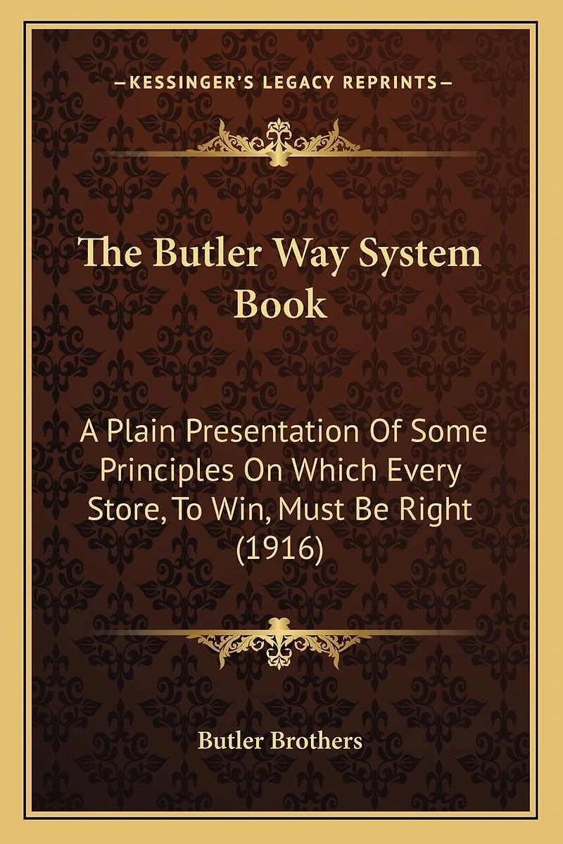 The Butler Way System Book: A Plain Presentation Of Some Principles On Which Every Store, To Win, Must Be Right (1916)