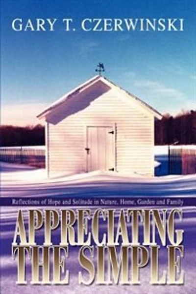 Appreciating the Simple: Reflections of Hope and Solitude in Nature, Home, Garden and Family