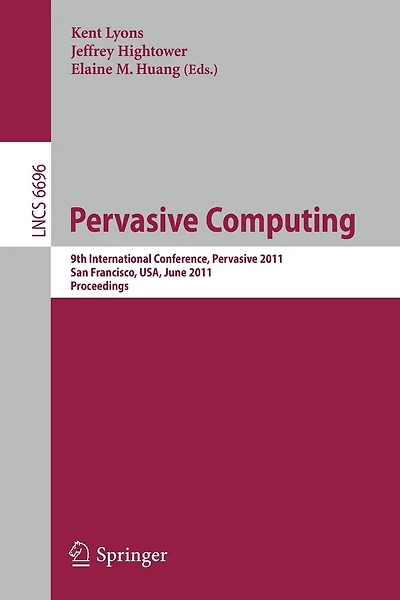 Pervasive Computing: 9th International Conference, Pervasive 2011, San Francisco, Usa, June 12-15, 2011. Proceedings