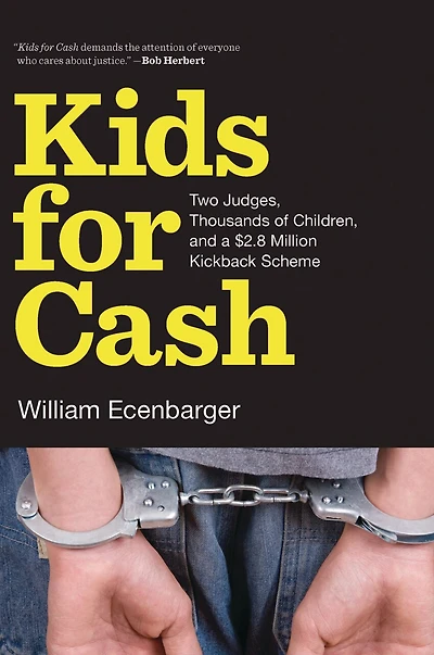 Kids For Cash: Two Judges, Thousands of Children, and a $2.8 Million Kickback Scheme