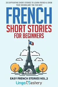 French Short Stories for Beginners: 20 Captivating Short Stories to Learn French & Grow Your Vocabulary the Fun Way!