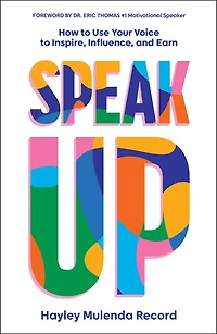 Speak Up: How to Use Your Voice Inspire, Influence, and Earn
