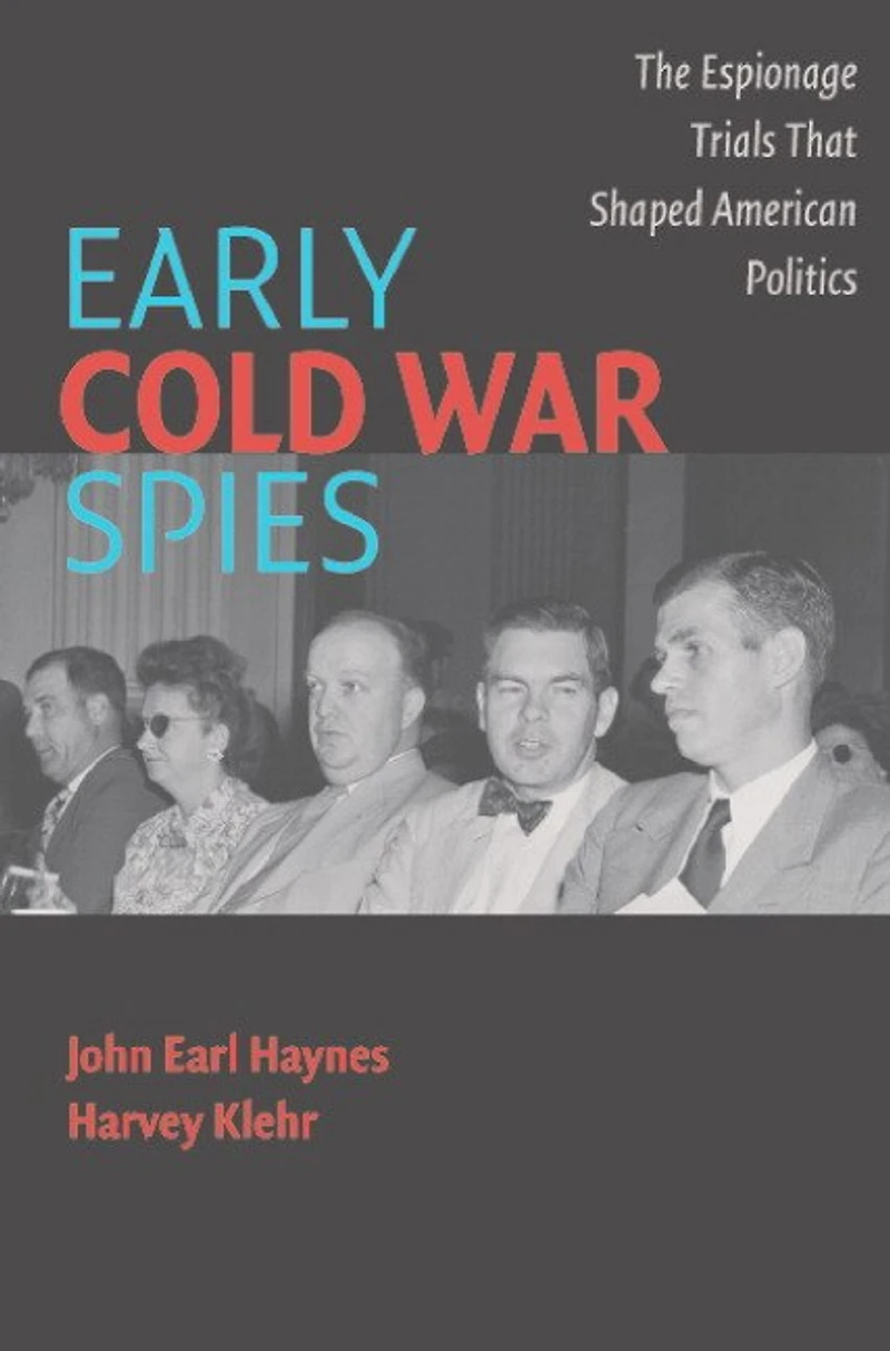 Early Cold War Spies: The Espionage Trials that Shaped American Politics