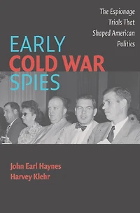 Early Cold War Spies: The Espionage Trials that Shaped American Politics
