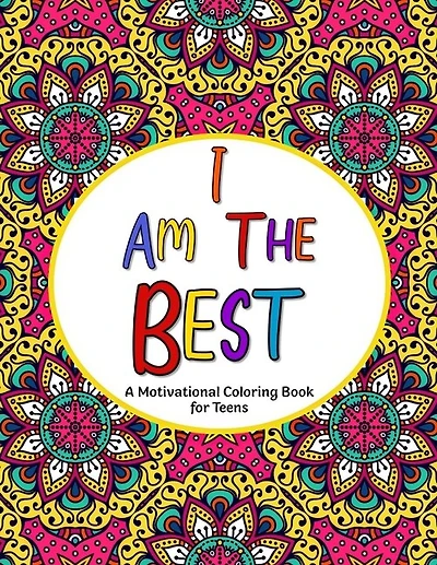 I Am The Best: A Motivational Coloring Book for Teens