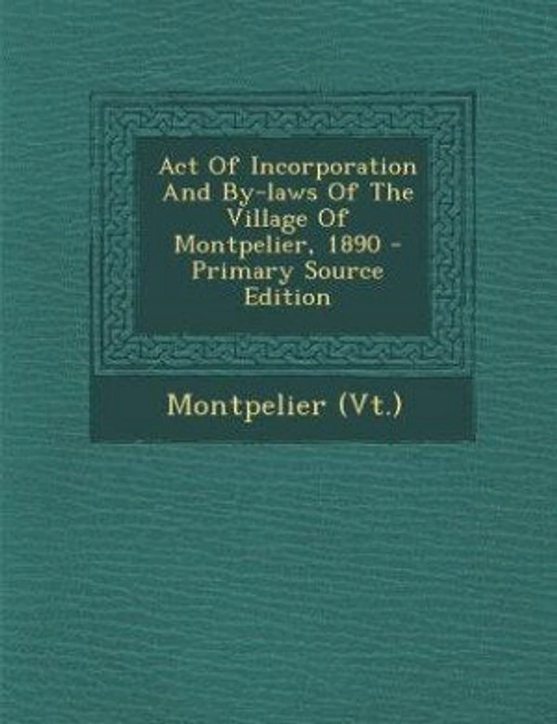 Act Of Incorporation And By-laws The Village Montpelier, 1890