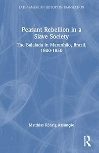 Peasant Rebellion a Slave Society: The Balaiada Maranhao, Brazil, 1800-1850